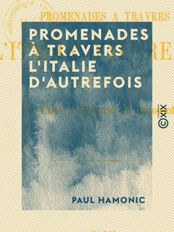Promenades à travers l'Italie d'autrefois - De Paris à Pérouse en automobile