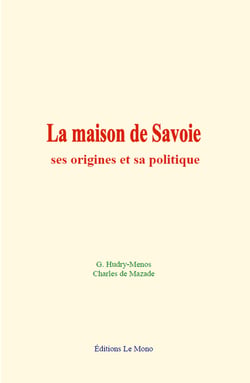 La maison de Savoie: ses origines et sa politique