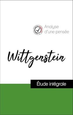 Analyse d'une pensée : Wittgenstein (résumé et fiche de lecture plébiscités par les enseignants sur fichedelecture.fr)