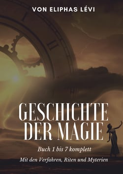 Geschichte der Magie - Buch 1 bis 7 komplett - Mit den Verfahren, Riten und Myterien