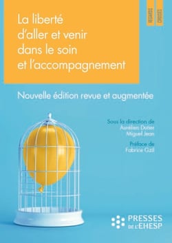 La liberté d'aller et venir dans le soin et l'accompagnement - Quels enjeux éthiques ? Nouvelle édition revue et augmentée