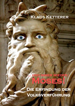 ... und immer wieder Moses - Die Erfindung der Volksverführung