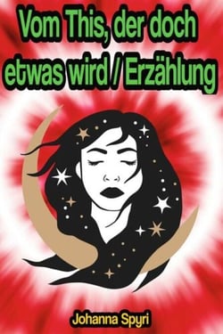 Vom This, der doch etwas wird / Erzählung