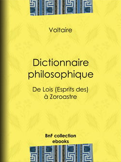 Dictionnaire philosophique - de Lois (Esprits des) à Zoroastre