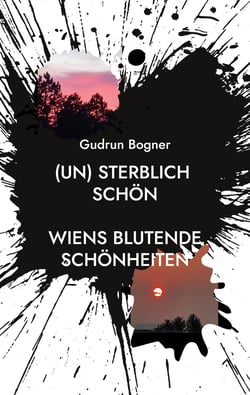 (un) sterblich schön - Wiens blutende Schönheiten