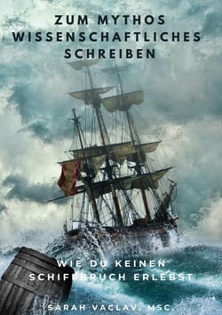 Zum Mythos Wissenschaftliches Schreiben - Wie du keinen Schiffbruch erlebst