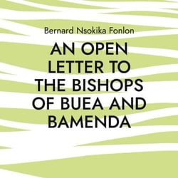 An Open Letter to the Bishops Of Buea and Bamenda - Dr. Bernard Nsokika Fonlon Open Letter to the Bishops