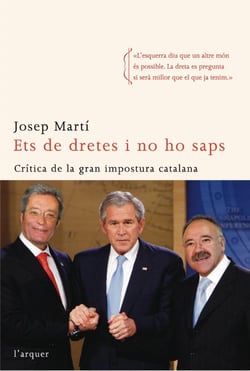 Ets de dretes i no ho saps - Crítica de la gran impostura catalana