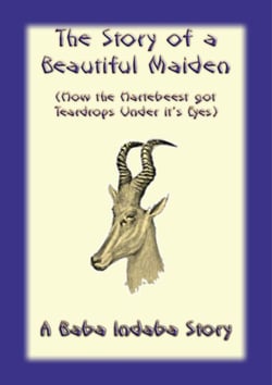 The Story of a Beautiful Maiden - How the Hartebeest Got Teardrops Under it's Eyes - A Baba Indaba Story