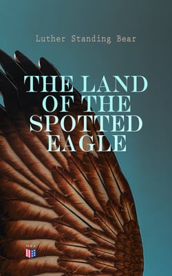 The Land of the Spotted Eagle - An Ethnographic Description of Traditional Lakota Life and Customs