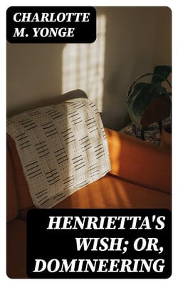 Henrietta's Wish; Or, Domineering