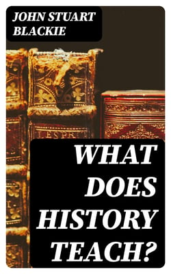 What Does History Teach? - Two Edinburgh Lectures