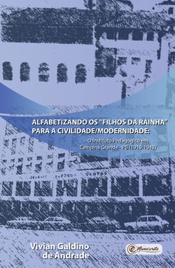 Alfabetizando os "filhos da Rainha" para a civilidade/modernidade: - o Instituto Pedagógico em Campina Grande - PB (1919-1942)