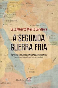 A Segunda Guerra Fria - Geopolítica e dimensão estratégica dos Estados Unidos: das rebeliões na Eurásia à África do Norte e ao Oriente Médio