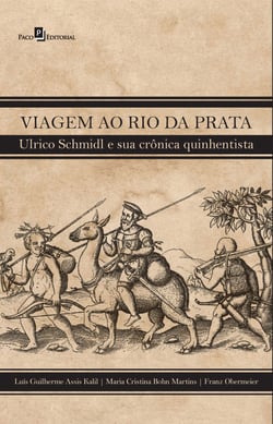 Viagem ao Rio da Prata - Ulrico Schmidl e sua crônica quinhentista