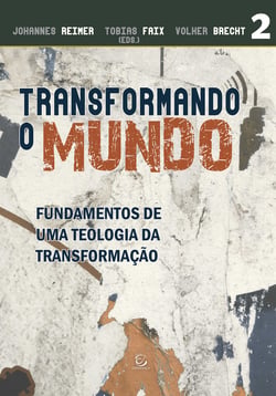 Transformando o mundo - Fundamentos de uma teologia da transformação