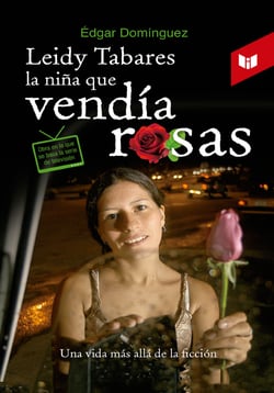 Leidy Tabares, la niña que vendía rosas - Una vida más allá de la ficción