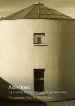 Aldo Rossi - La ciudad, la arquitectura, el pensamiento