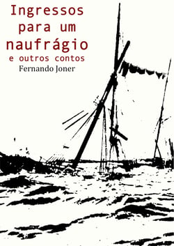 Ingressos para um naufrágio e outros contos