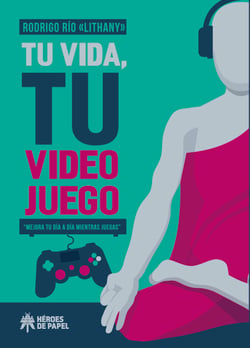 Tu vida, tu videojuego - Mejora tu día a día mientras juegas