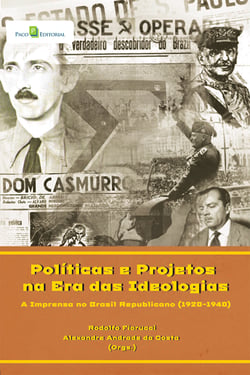 Políticas e projetos na era das ideologias - A imprensa no Brasil republicano (1920-1940)