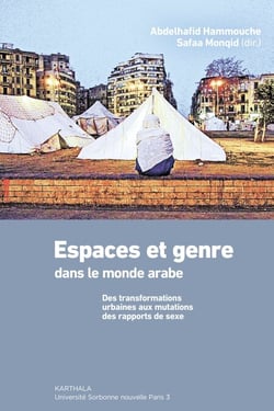 Espaces et genre dans le monde arabe. Des transformations urbaines aux mutations des rapports de sexe