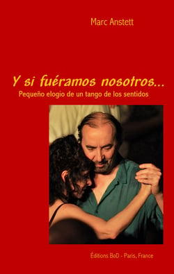 Y si fuéramos nosotros - Pequeño elogio de un tango de los sentidos