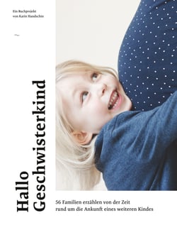 Hallo Geschwisterkind - 56 Familien erzählen von der Zeit rund um die Ankunft eines weiteren Kindes