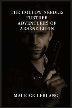The Hollow Needle: Further Adventures of Arsène Lupin