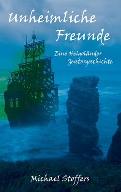 Unheimliche Freunde - Eine Helgoländer Geistergeschichte