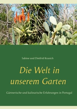 Die Welt in unserem Garten - Gesammelte gärtnerische und kulinarische  Erfahrungen in Portugal