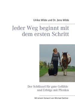 Jeder Weg beginnt mit dem ersten Schritt - Der Schlüssel für gute Gefühle und Erfolge mit Pferden