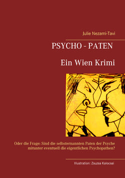 Psycho-Paten. Ein Wien Krimi - Oder die Frage: Sind die selbsternannten Paten der Psyche mitunter eventuell die eigentlichen Psychopathen?