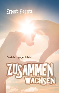 Zusammen wachsen - Beziehungsgedichte