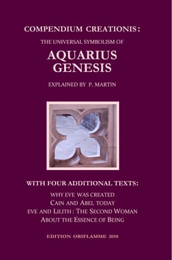 Compendium Creationis: The Universal Symbolism of Aquarius Genesis - 12 Theses about the Origin, Fall and Renewal of Humanity, explained by P. Martin. With three Fables and a Philosophical Treatise ...