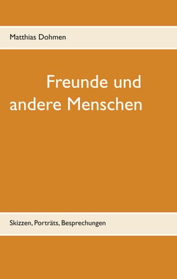 Freunde und andere Menschen - Skizzen, Porträts, Besprechungen