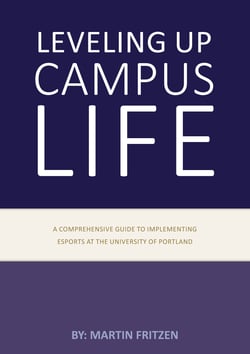 Leveling up campus life - A comprehensive guide to implementing esports at the University of Portland