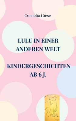 Lulu in einer anderen Welt - Kindergeschichten ab 6 Jahre