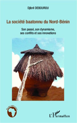 La société baatonnu du Nord-Bénin - Son passé, son dynamisme, ses conflits et ses innovations