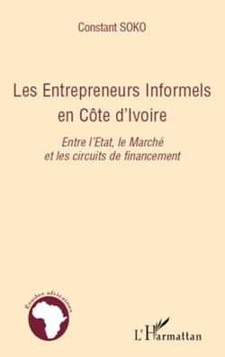 Les entrepreneurs informels en Côte d'Ivoire - Entre l'Etat, le Marché et les circuits de financement