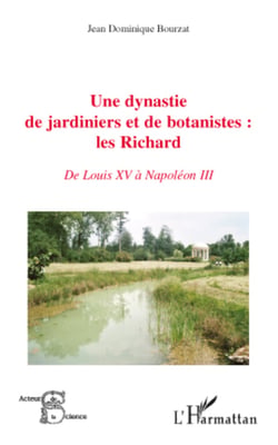 Une dynastie de jardiniers et de botanistes : les Richard - De Louis XV à Napoléon III