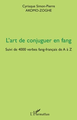 L'art de conjuguer en fang - Suivi de 4000 verbes fang-français de A à Z