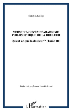 Vers un nouveau paradigme philosophique de la douleur - Qu'est-ce que la douleur ? (Tome III)