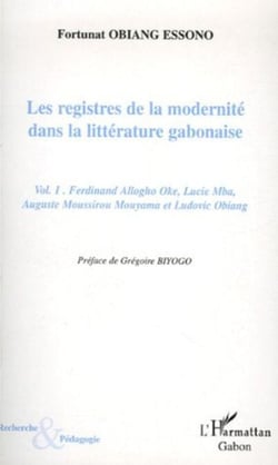 Les registres de la modernité dans la littérature gabonaise - - Ferdinand Allogho Oke, Lucie Mba, Auguste Moussirou Mouyama et Ludovic Obiang