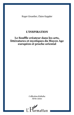 L'inspiration - Le Souffle créateur dans les arts, littératures et mystiques du Moyen Age européen et proche oriental