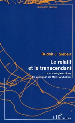 Le relatif et le transcendant - La sociologie critique de la religion de Max Horkheimer