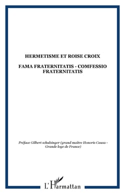 HERMETISME ET ROISE CROIX - FAMA FRATERNITATIS - COMFESSIO FRATERNITATIS