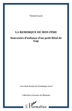 La remorque de mon père - Souvenirs d'enfance d'un petit Rital de Gap