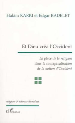 ET DIEU CRÉA L'OCCIDENT - La place de la religion dans la conceptualisation de la notion d'Occident