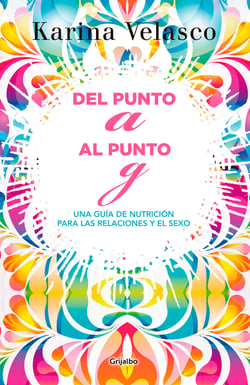 Del punto A al punto G - Tu guía de nutrición para las relaciones y el sexo